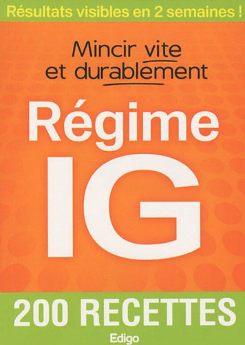 Régime IG : mincir vite et durablement : 200 recettes