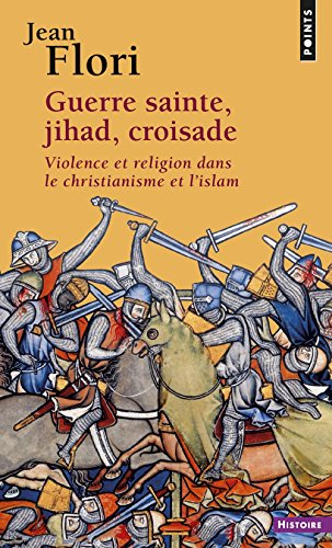Guerre sainte, jihad, croisade : violence et religion dans le christianisme et l'islam