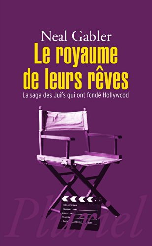Le royaume de leurs rêves : la saga des Juifs qui ont fondé Hollywood