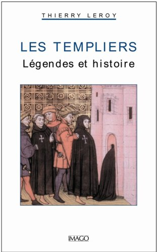 Les Templiers : légendes et histoire