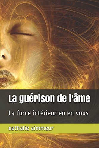 La guérison de l'âme: La force intérieur en en vous