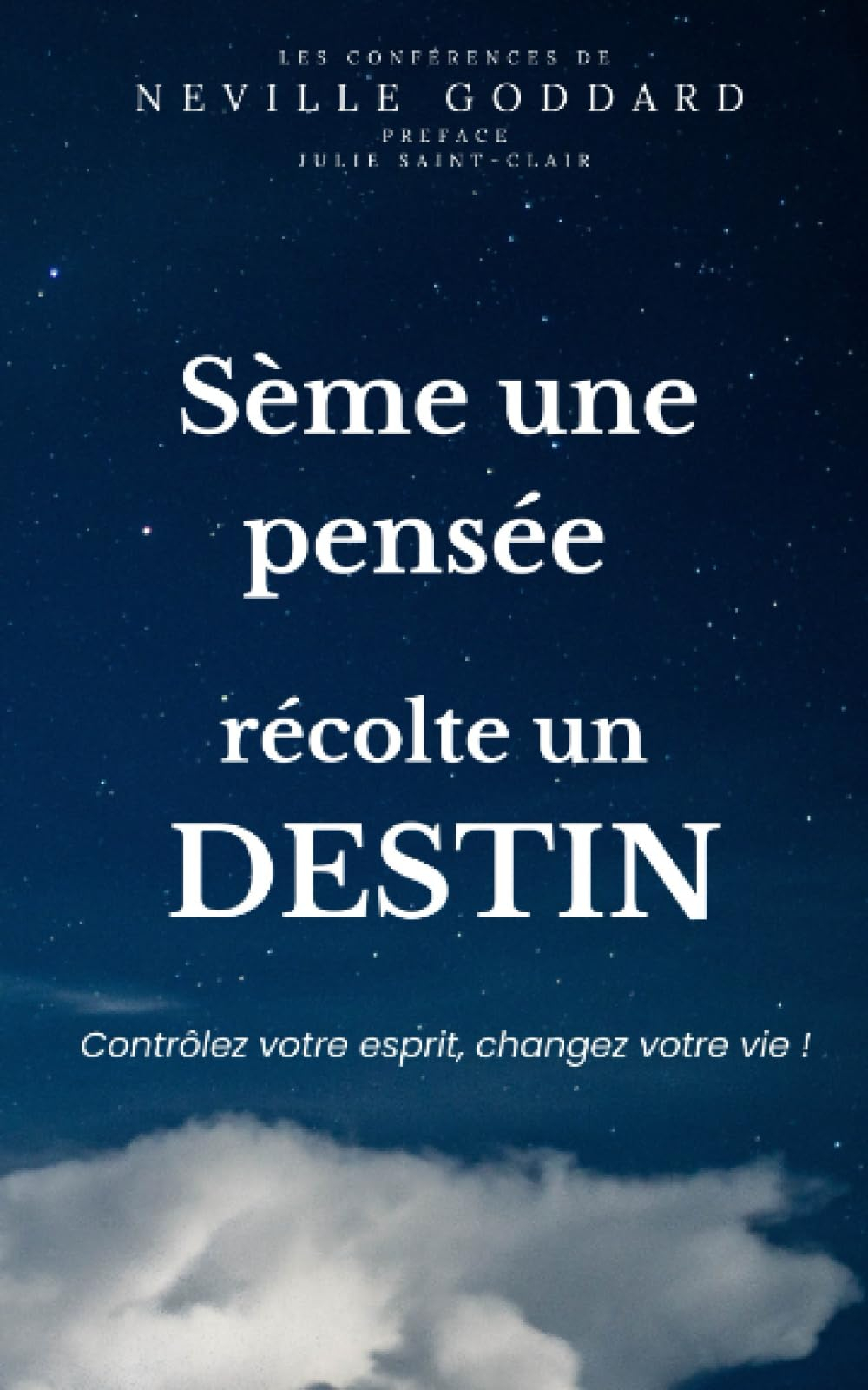 Sème une pensée, récolte un destin: Vos pensées créent votre réalité !