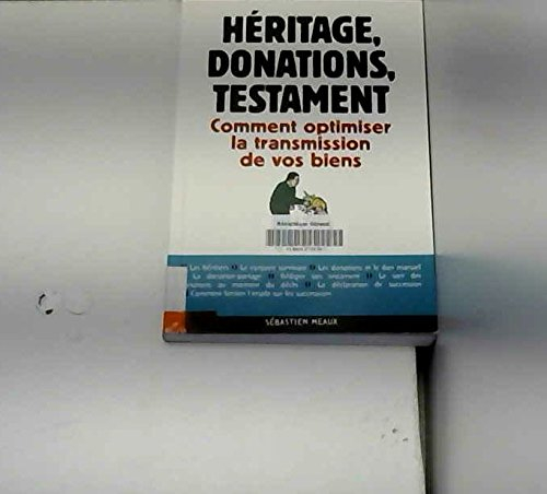 Héritage, donations, testament : comment optimiser la transmission de vos biens