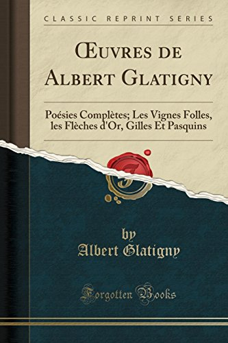 oeuvres de albert glatigny: poesies completes, les vignes folles, les fleches d'or, gilles et pasqui