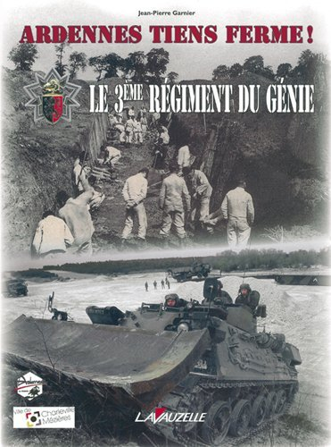 Ardennes tiens ferme ! : le 3e régiment du génie