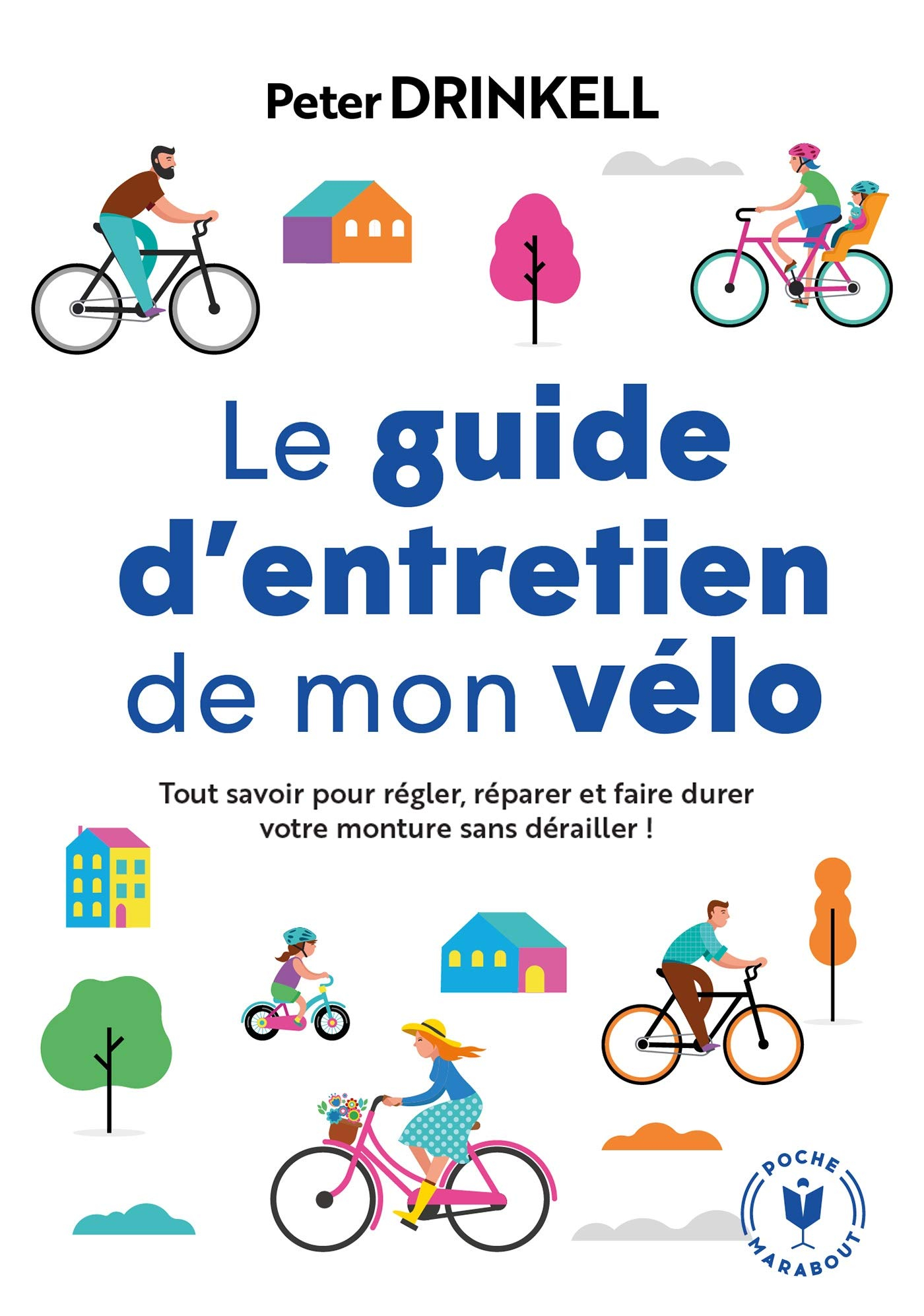 Le guide d'entretien de mon vélo : tout savoir pour régler, réparer et faire durer votre monture san