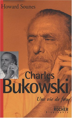 Charles Bukowski : une vie de fou