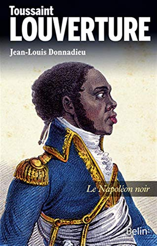 Toussaint Louverture : le Napoléon noir