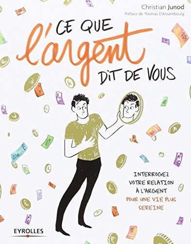 Ce que l'argent dit de vous ! : interroger sa relation avec l'argent pour une vie plus sereine