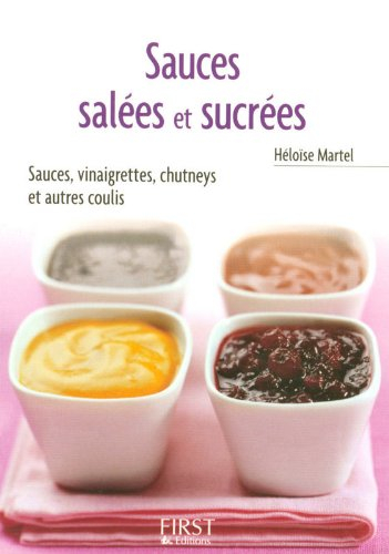 Sauces salées et sucrées : sauces, vinaigrettes, chutneys et autres coulis