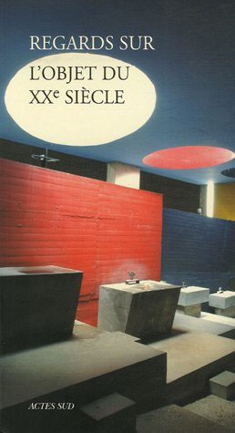 Regards sur l'objet du XXe siècle, la fragilité d'un patrimoine au présent : actes du colloque tenu 