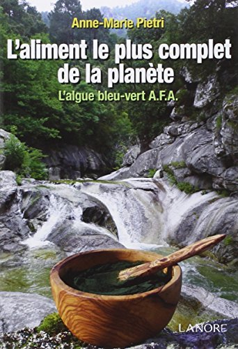 L'aliment le plus complet de la planète : l'algue bleu-vert A.F.A.