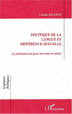 Politique de la langue et différence sexuelle : la politisation du genre des noms de métier