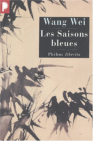 Les saisons bleues : l'oeuvre de Wang Wei, poète et peintre