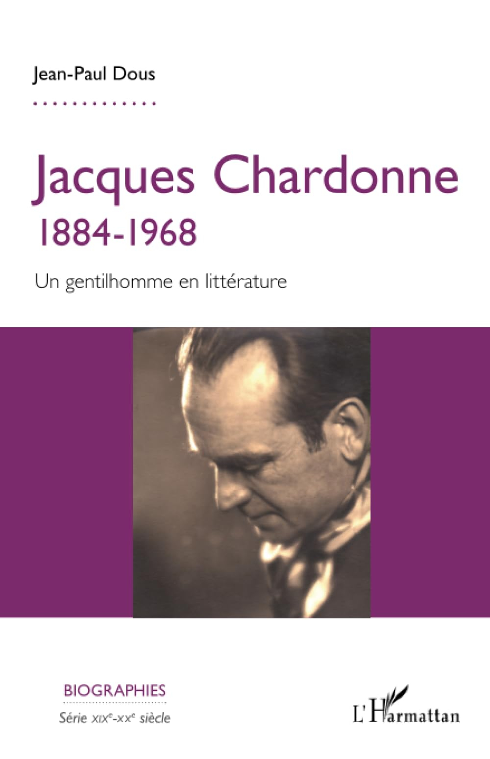 Jacques Chardonne : 1884-1968 : un gentilhomme en littérature