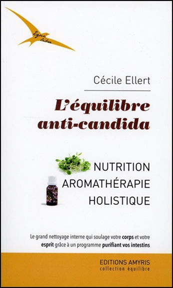 L'équilibre anti-candida : nutrition et aromathérapie holistique