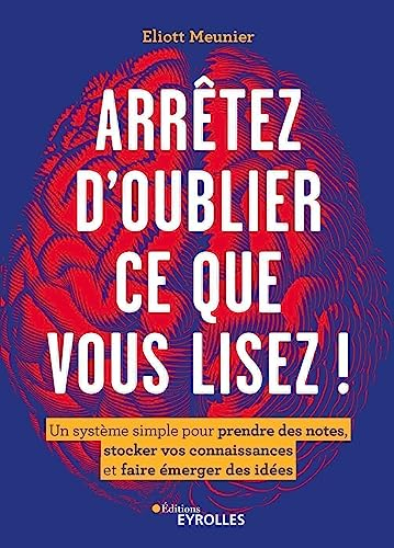 Arrêtez d'oublier ce que vous lisez ! : un système simple pour prendre des notes, stocker vos connai