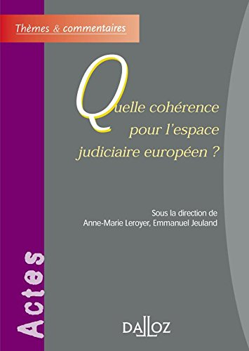 Quelle cohérence pour l'espace judiciaire européen : actes du colloque de la Faculté Jean-Monnet de 