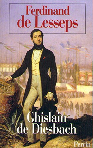 Ferdinand de Lesseps : la gloire et le vertige