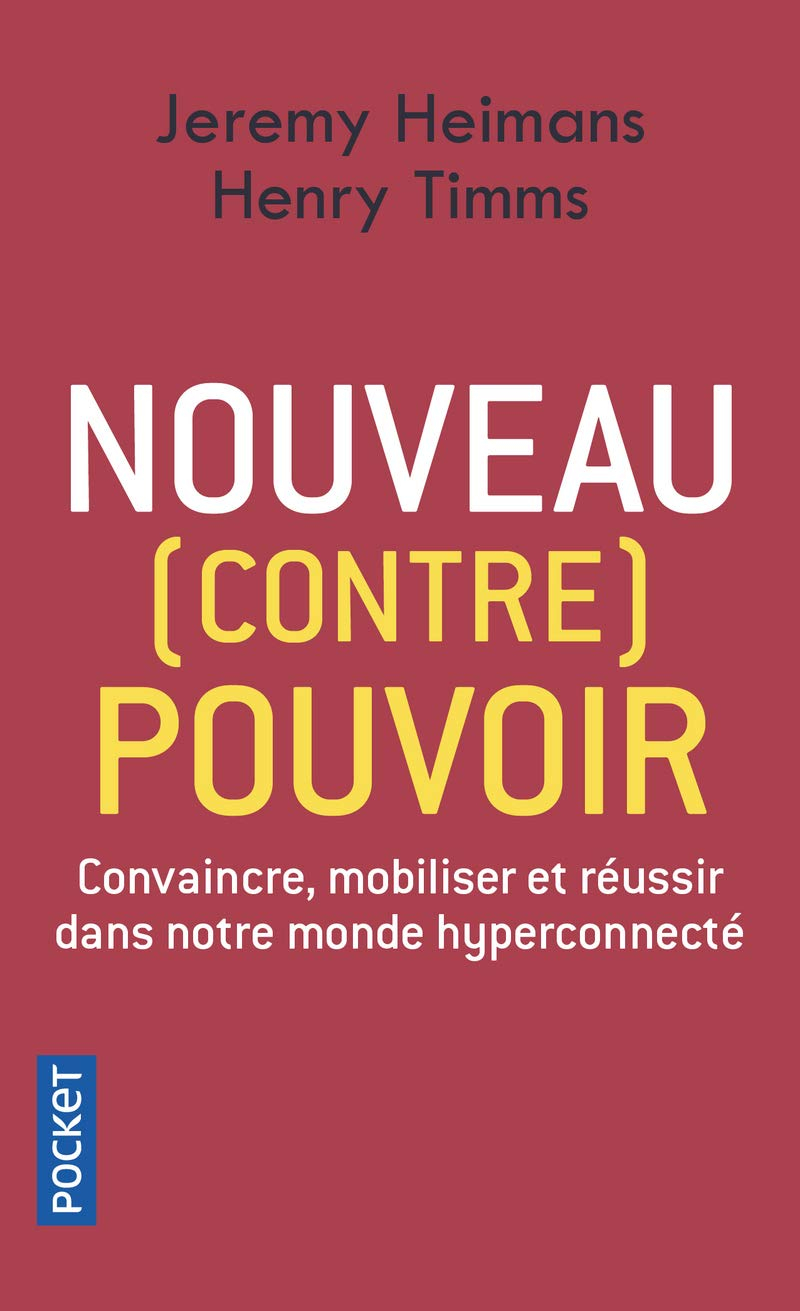 Nouveau (contre) pouvoir : convaincre, mobiliser et réussir dans notre monde hyperconnecté