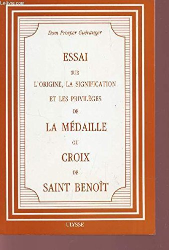 essai sur l'origine, la signification et les privileges de la medaille ou croix de saint benoÎt