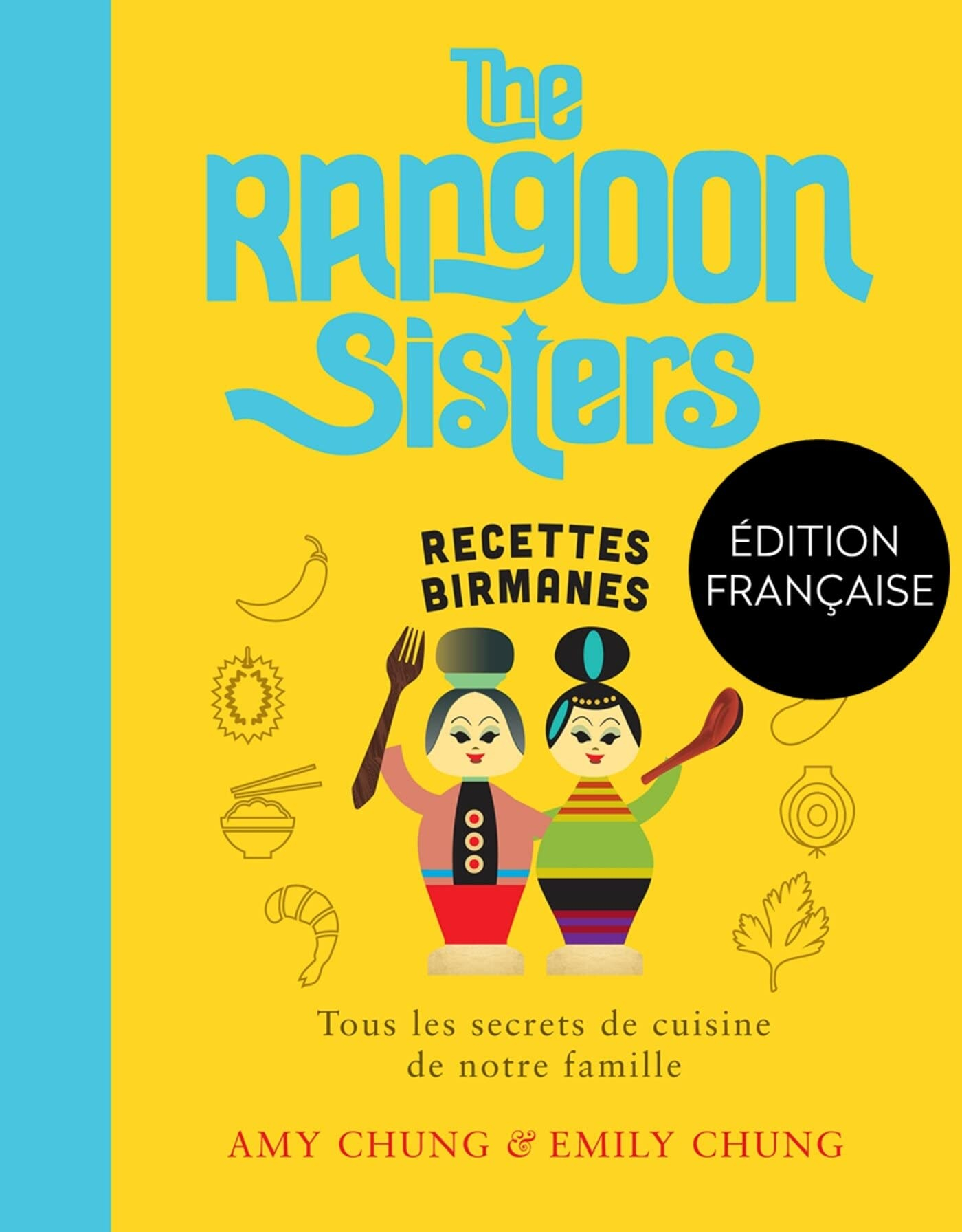 The Rangoon sisters : recettes birmanes : tous les secrets de cuisine de notre famille
