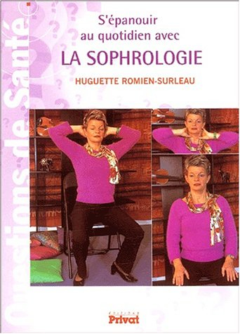 S'épanouir au quotidien avec la sophrologie : science de la conscience et des valeurs de l'existence