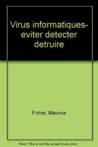 Les virus informatiques : les éviter, les détecter, les détruire