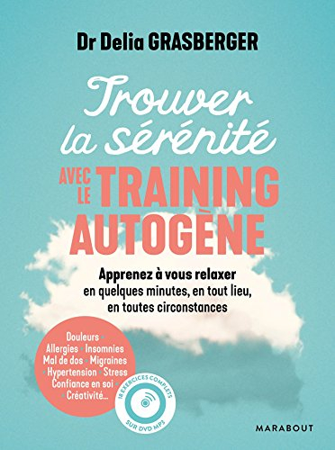 Trouver la sérénité avec le training autogène : apprenez à vous relaxer en quelques minutes, en tout