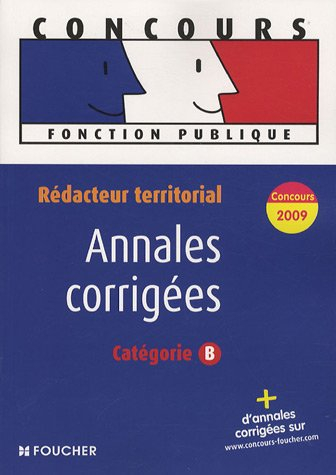 Rédacteur territorial, catégorie B : annales corrigées : concours 2009