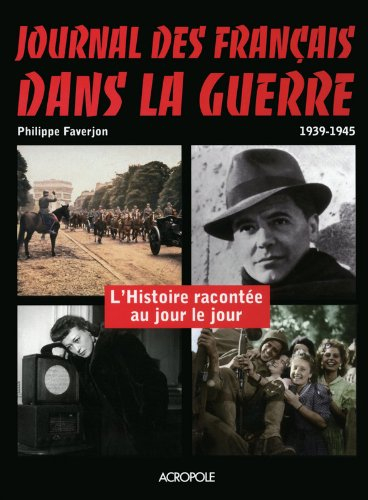 Journal des Français dans la guerre, 1939-1945 : l'histoire racontée au jour le jour
