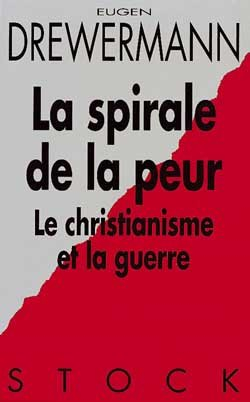 La spirale de la peur : le christianisme et la guerre : avec quatre interventions contre la guerre d