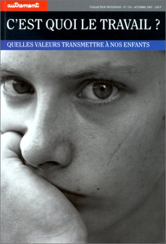 C'est quoi le travail ? : quelles valeurs transmettre à nos enfants ?