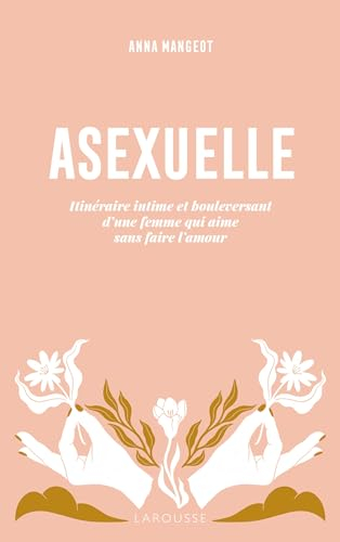 Asexuelle : itinéraire intime et bouleversant d'une femme qui aime sans faire l'amour