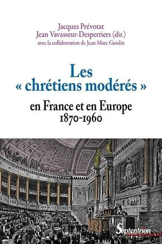 Les chrétiens modérés en France et en Europe : 1870-1960
