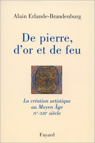 De pierre, d'or et de feu : la création artistique au Moyen Age (IVe-XIIIe siècle)