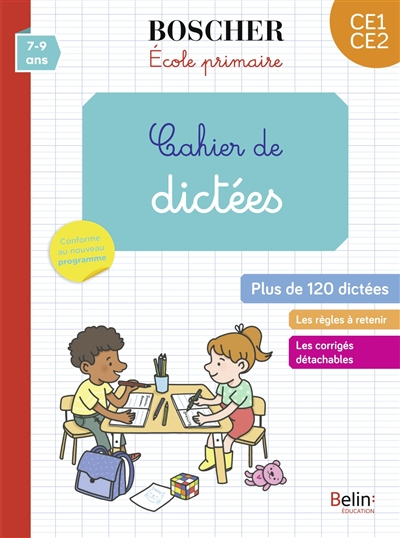 Cahier de dictées CE1-CE2, 7-9 ans : plus de 120 dictées : conforme au nouveau programme