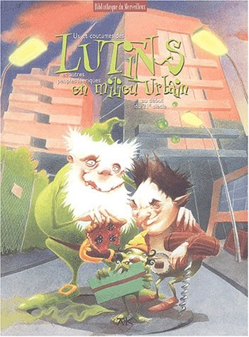 Lutins en milieu urbain : us et coutumes des lutins et autres peuples féeriques en milieu urbain au 