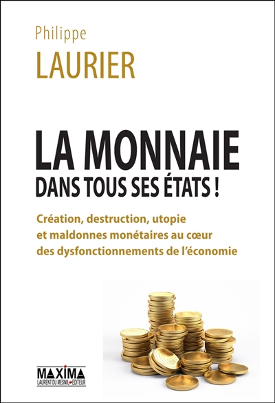 La monnaie dans tous ses états ! : création, destruction, utopie et maldonnes monétaires au coeur de