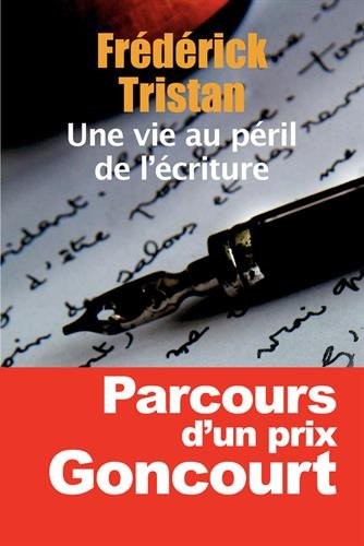 Une vie au péril de l'écriture : études et entretiens, 1954-2014