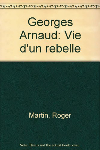 Georges Arnaud : vie d'un rebelle
