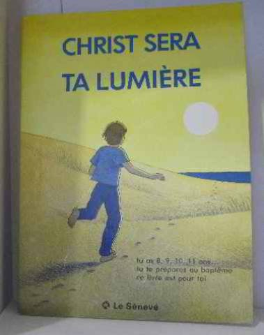 Christ sera ta lumière : proposition pour préparer au baptême les enfants d'âge scolaire