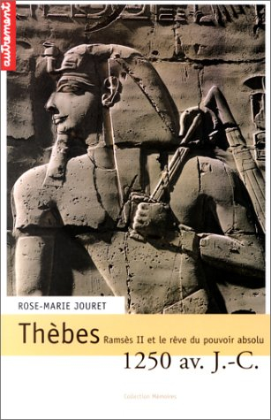 Thèbes, 1250 av. J.-C. : Ramsès II et le rêve du pouvoir absolu