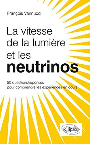 Les neutrinos voyagent-ils plus vite que la lumière ? : 50 questions-réponses pour mieux comprendre