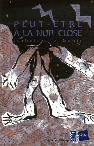 Peut-être à la nuit close : poèmes, textes et illustrations