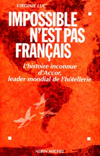 Impossible n'est pas français : l'histoire inconnue d'Accor, leader mondial de l'hôtellerie