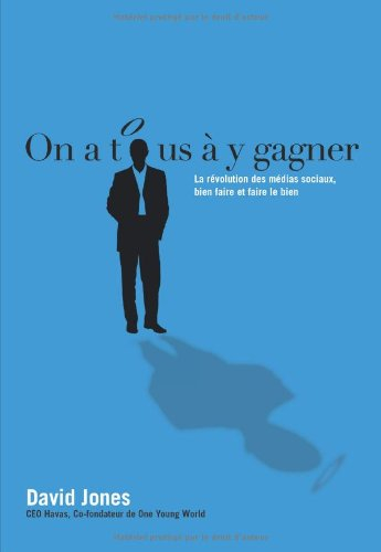 On a tous à y gagner : la révolution des médias sociaux, bien faire et faire le bien