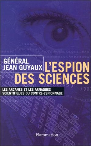 L'espion des sciences : les arcanes et les arnaques scientifiques du contre-espionnage