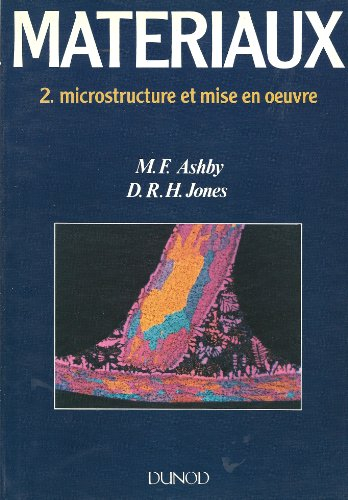 matériaux  tome 02 : materiaux, microstructure et mise en oeuvre