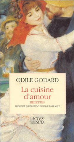 La cuisine d'amour en Méditerranée. Vol. 1. Cent et quelques recettes pour mettre le coeur en fête